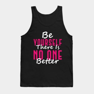 Be Yourself There Is No One Better Tank Top